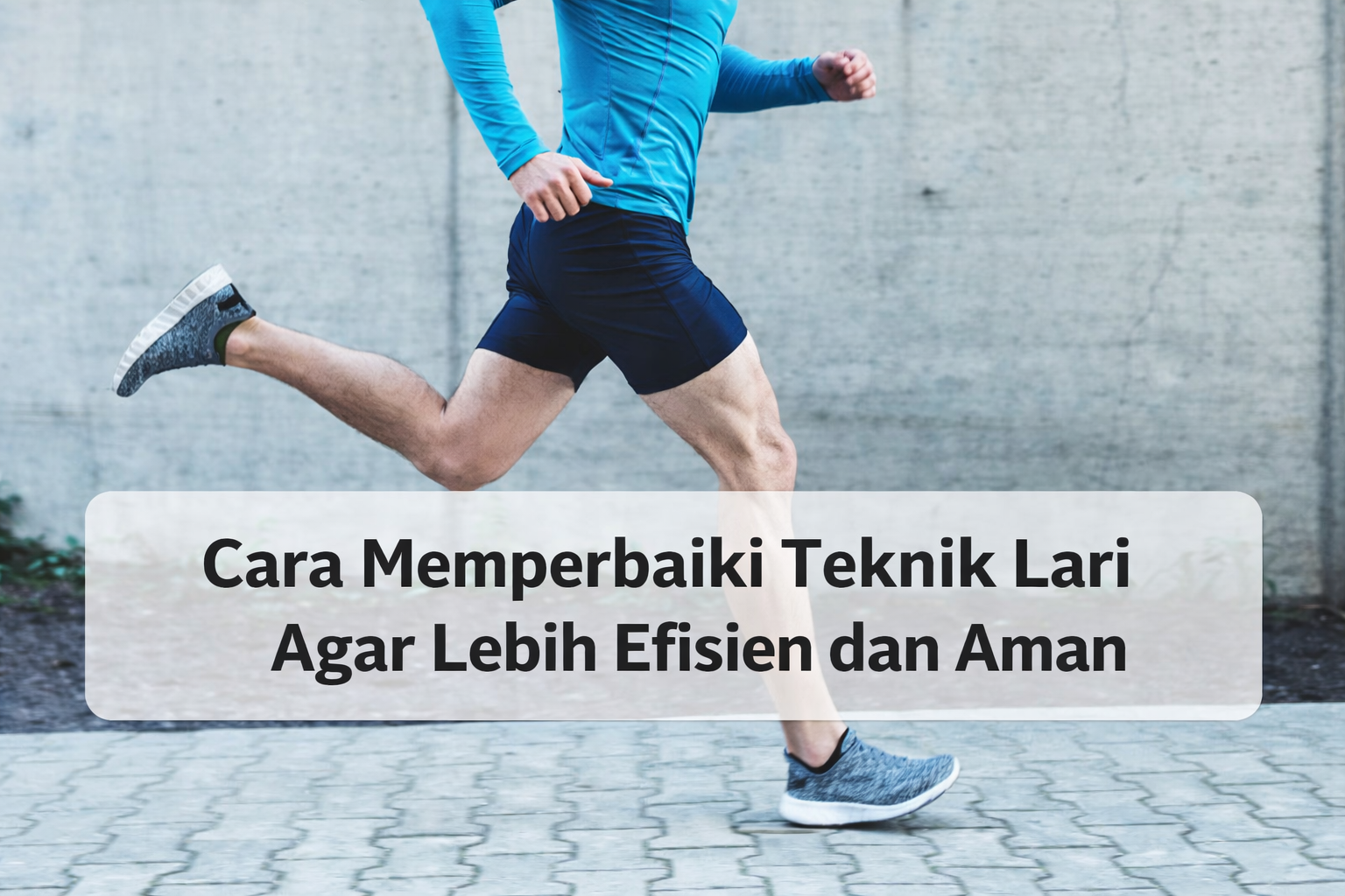 Cara Memperbaiki Teknik Lari Agar Lebih Efisien dan Aman